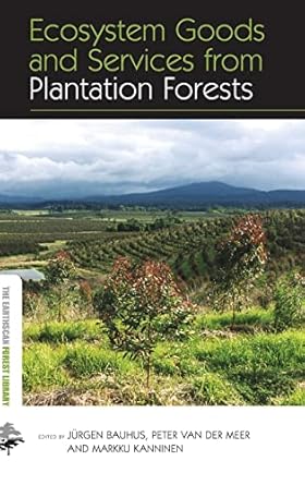 ecosystem goods and services from plantation forests 1st edition jurgen bauhus ,peter van der meer ,markku