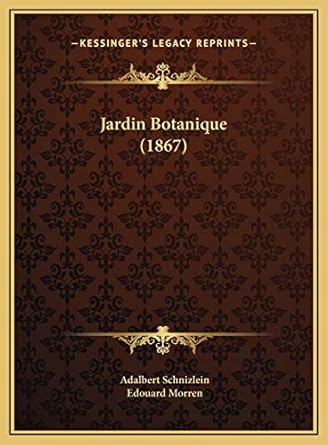jardin botanique 1st edition adalbert schnizlein ,edouard morren 1169712665, 978-1169712669