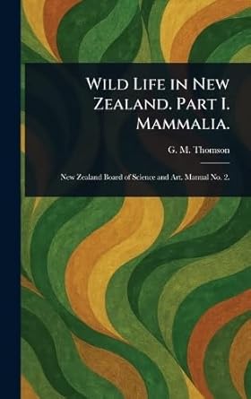 wild life in new zealand part i mammalia 1st edition g m thomson 1023509121, 978-1023509121