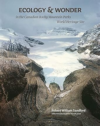 ecology and wonder in the canadian rocky mountain parks heritage site 1st edition robert w sandford
