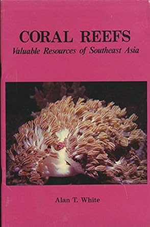 coral reefs valuable resources of southeast asia 1st edition alan t white 9711022338, 978-9711022334
