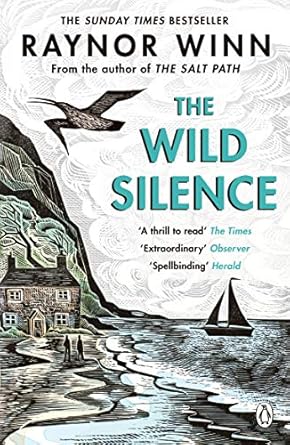 the wild silence the sunday times bestseller 2021 from the author of the salt path 1st edition raynor winn