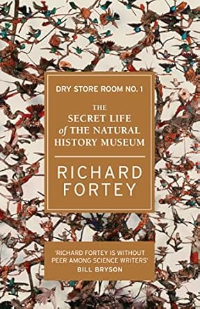 dry store room no 1 the secret life of the natural history museum 1st edition richard fortey 0007209886,