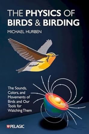 the physics of birds and birding the sounds colors and movements of birds and our tools for watching them 1st
