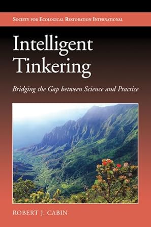 intelligent tinkering bridging the gap between science and practice 1st edition robert jonathan cabin