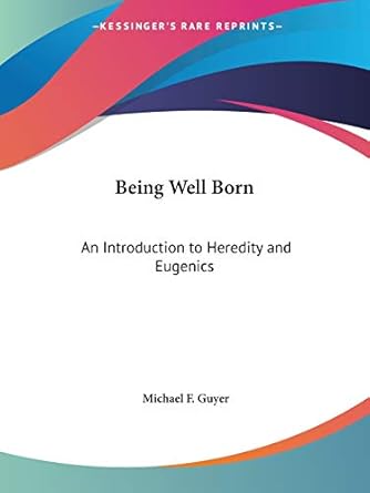 being well born an introduction to heredity and eugenics 1st edition michael f guyer 076616618x,