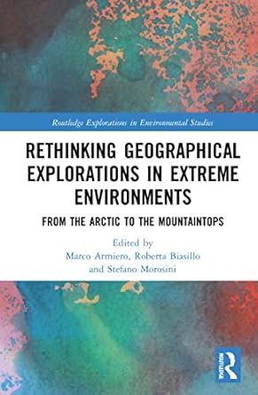 rethinking geographical explorations in extreme environments 1st edition marco armiero ,roberta biasillo