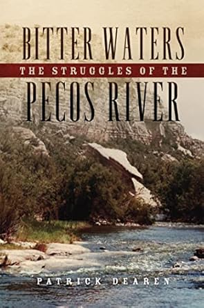 bitter waters the struggles of the pecos river 1st edition patrick dearen 080615201x, 978-0806152011