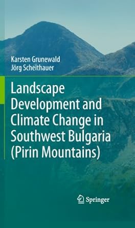 landscape development and climate change in southwest bulgaria 1st edition karsten grunewald ,jorg