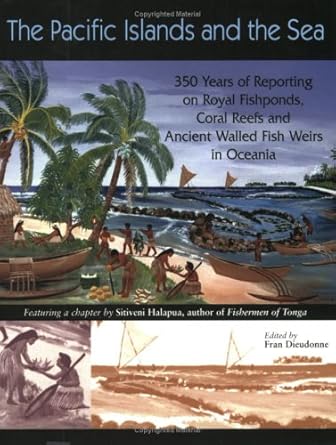 pacific islands and the sea 350 years of reporting on royal fishponds coral reefs and ancient walled fish