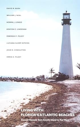 living with floridas atlantic beaches coastal hazards from amelia island to key west 1st edition david m bush