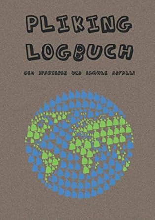 pliking logbuch geh spatzieren und sammel abfall 1st edition anne schuttelspeer 1656209020, 978-1656209023