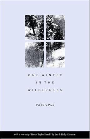 one winter in the wilderness 1st edition pat cary peek ,jim akenson ,holly akenson 0893012602, 978-0893012601