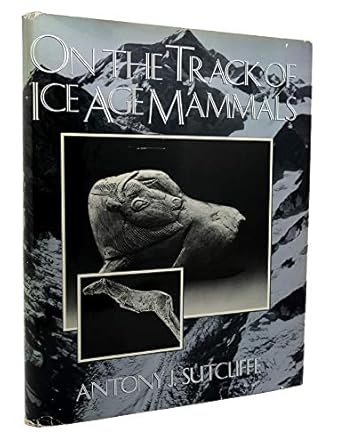 on the track of ice age mammals 1st edition antony j sutcliffe 0674637771, 978-0674637771