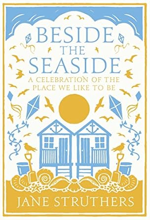 beside the seaside a celebration of the place we like to be 1st edition jane struthers 0091940540,