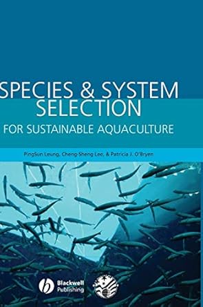 species and system selection for sustainable aquaculture 1st edition pingsun leung ,cheng sheng lee ,patricia