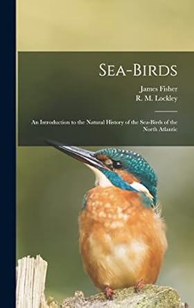 sea birds an introduction to the natural history of the sea birds of the north atlantic 1st edition james