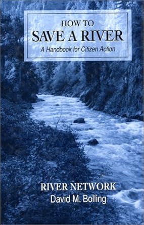 how to save a river a handbook for citizen action 1st edition david m bolling 1559632496, 978-1559632492