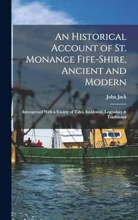an historical account of st monance fife shire ancient and modern interspersed with a variety of tales