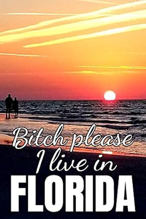 bitch please i live in florida 6x9 matte paperback blank lined pages 120 medium college ruled journal diary