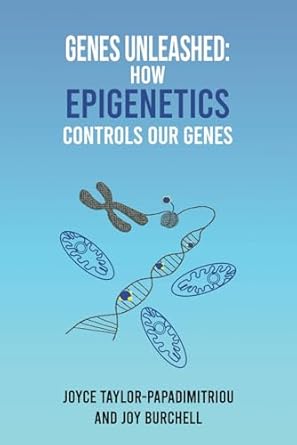 genes unleashed how epigenetics controls our genes 1st edition joyce taylor papadimitriou ,joy burchell