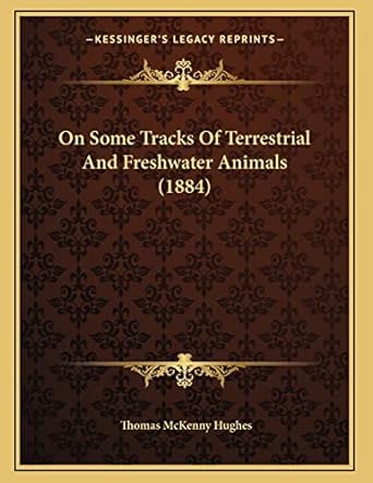on some tracks of terrestrial and freshwater animals 1st edition thomas mckenny hughes 1167033698,