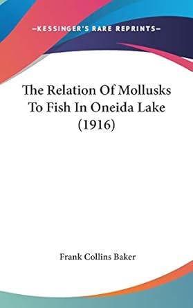 the relation of mollusks to fish in oneida lake 1st edition frank collins baker 112038074x, 978-1120380746