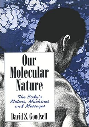 our molecular nature the bodys motors machines and messages 1st edition david s goodsell 0387944982,