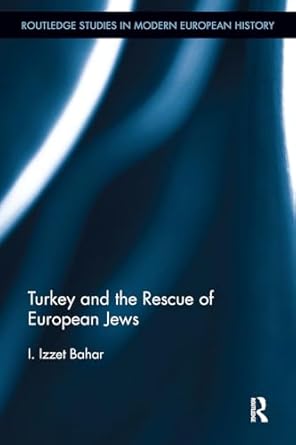 turkey and the rescue of european jews 1st edition i izzet bahar 1032922729, 978-1032922720