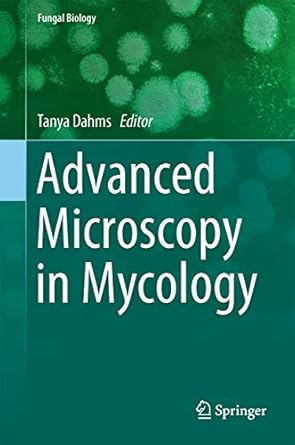 advanced microscopy in mycology 1st edition tanya e s dahms ,kirk j czymmek 3319224360, 978-3319224367