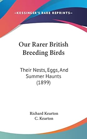 our rarer british breeding birds their nests eggs and summer haunts 1st edition richard kearton ,c kearton