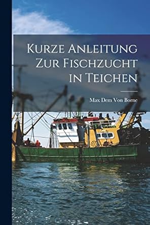 kurze anleitung zur fischzucht in teichen 1st edition max dem von borne 1015873030, 978-1015873032