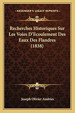 recherches historiques sur les voies decoulement des eaux des flandres 1st edition joseph olivier andries