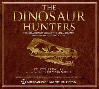the dinosaur hunters the extraordinary story of the men and women who discovered prehistoric life 1st edition