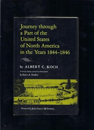 journey through a part of the united states of north america in the years 1844 1846 1st edition albert c koch