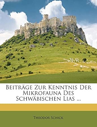 beitrage zur kenntnis der mikrofauna des schwabischen lias 1st edition theodor schick 1179588010,