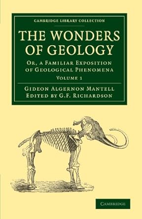 the wonders of geology or a familiar exposition of geological phenomena 1st edition gideon algernon mantell