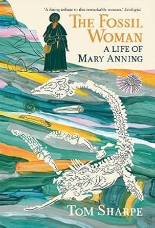 the fossil woman a life of mary anning 1st edition tom sharpe 1838473505, 978-1838473501