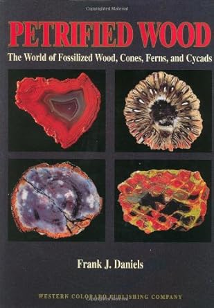 petrified wood the world of fossilized wood cones ferns and cycads 1st edition frank j daniels ,brooks b