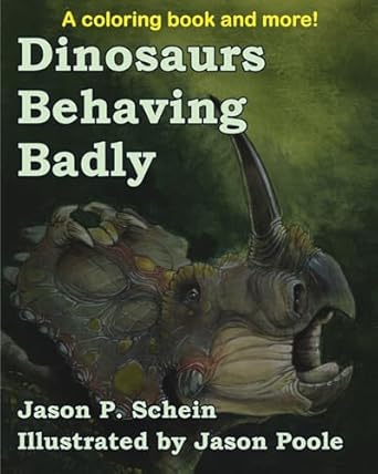 dinosaurs behaving badly 1st edition jason c schein ,bighorn basin paleontological institutejason poole