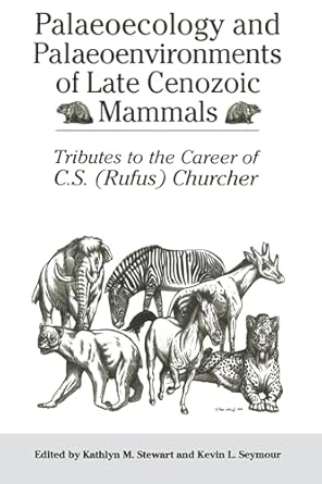 palaeoecology and palaeoenvironments of late cenozoic mammals tributes to the career of c s churcher 1st