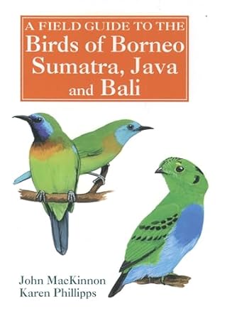 a field guide to the birds of borneo sumatra java and bali the greater sunda islands 1st edition john