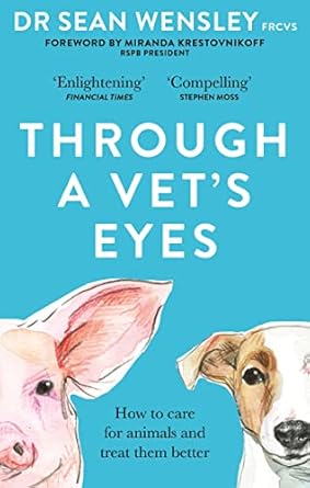 through a vets eyes how to care for animals and treat them better 1st edition sean wensley 1856754758,