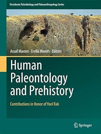 human paleontology and prehistory contributions in honor of yoel rak 1st edition assaf marom ,erella hovers