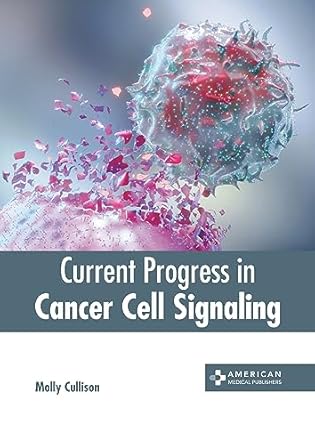 current progress in cancer cell signaling 1st edition molly cullison 1639276467, 978-1639276462