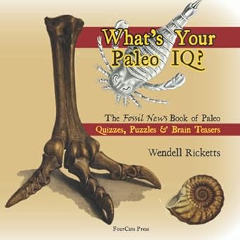 whats your paleo iq the fossil news book of paleo quizzes puzzles and brain teasers 1st edition wendell