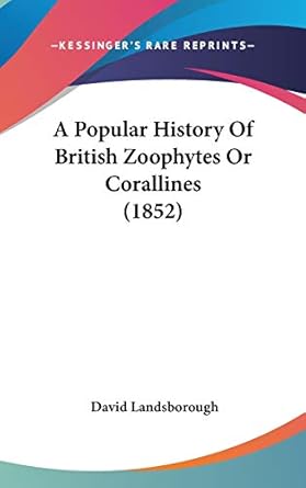 a popular history of british zoophytes or corallines 1st edition david landsborough 1436594650, 978-1436594653