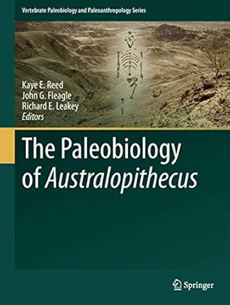 the paleobiology of australopithecus 1st edition kaye e reed ,john g fleagle ,richard e leakey 9401782407,