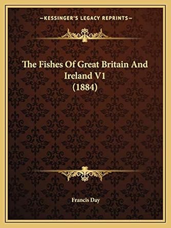 the fishes of great britain and ireland v1 1st edition francis day 1167249844, 978-1167249846