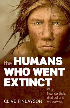 the humans who went extinct why neanderthals died out and we survived 1st edition clive finlayson 0199239193,